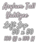 Asylum Tall Yahtzee Left Lap 50 x 50